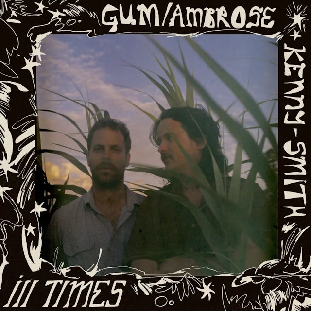 Gum / Ambrose Kenny-Smith - Ill Times (1LP Recycled Black Vinyl)